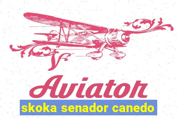 skoka senador canedo